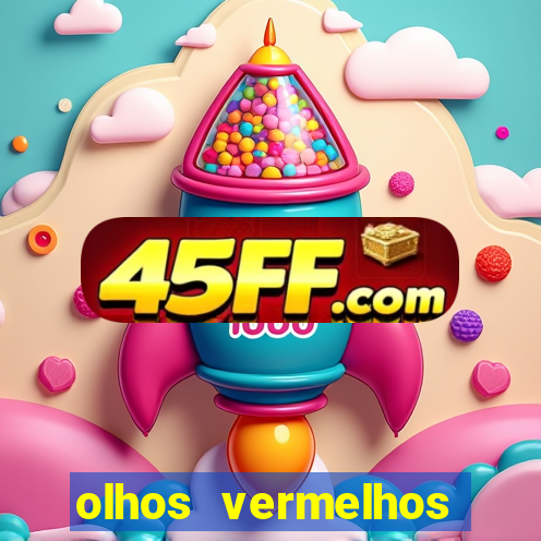 olhos vermelhos significado espiritual